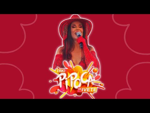 Trio Pipoca da Ivete ( Ao Vivo)