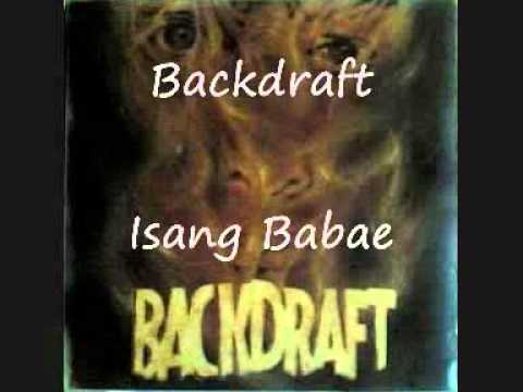 Isang Babae - Backdraft