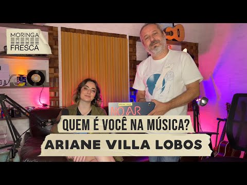 ARIANE VILLA LOBOS - Quem é você na música? #23