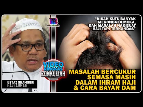 TAZKIRAH : Masalah Bercukur Semasa Masih Dalam Ihram & Cara Bayar Dam - Ustaz Shamsuri Ahmad