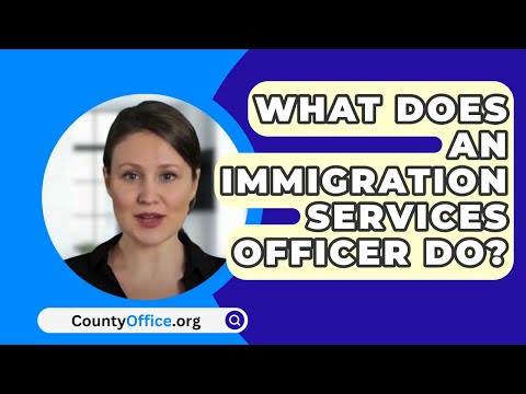 What Does An Immigration Services Officer Do? - CountyOffice.org