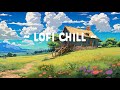 Lofi Chill 🌼 Lofi Deep Focus 🌳 Study/Calm/Heal [ Lofi Hip Hop - Lofi Chill ]