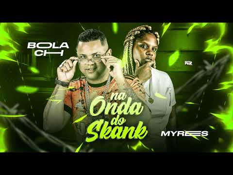 MC BOLA CH & MC MYRES - NA ONDA DO SKANK ( ÁUDIO OFICIAL )