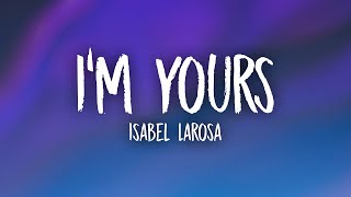 Isabel LaRosa - I&#39;m Yours (Lyrics)