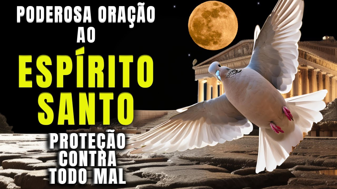Oração Poderosa Ao Espírito Santo: Proteção Contra Todo Mal Na Sua Vida
