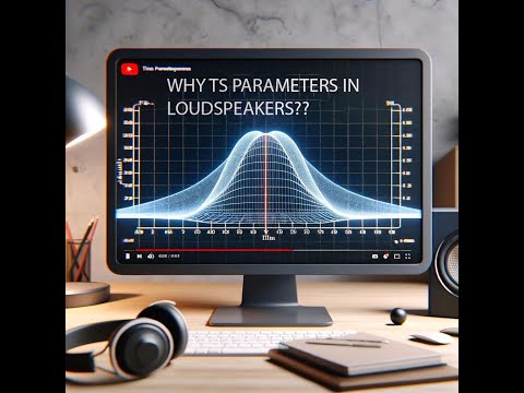 Why TS Parameters in Loudspeakers?