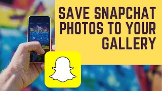 How to Save Snapchat Photos to Your Gallery