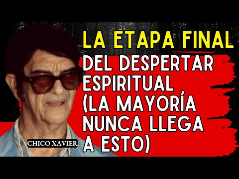 La Etapa Final Del Despertar Espiritual (La Mayoría Nunca Llega A Esto) — Chico Xavier