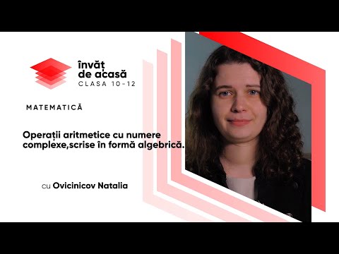 Matematică, clasa a XI-a, Operații aritmetice cu numere complexe, scrise în formă algebrică...