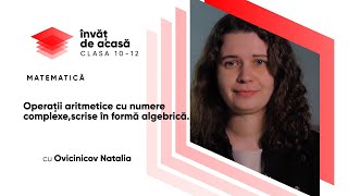 "Operaţii aritmetice cu numere complexe,scrise în formă algebrică"