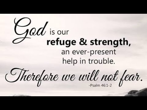 God is Our Refuge & Strength,  an ever-present Help in Trouble.