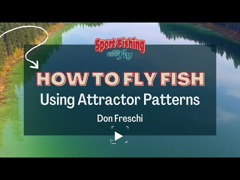 FLY FISHING: HOW TO EFFECTIVELY USE ATTRACTOR PATTERNS
