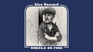 Glen Hansard - &quot;Wheels on Fire&quot; (Full Album Stream)