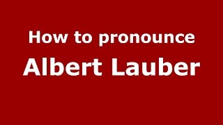 How to pronounce Albert Lauber