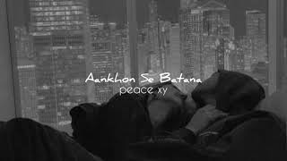 Dikshant- Aankhon Se Batana (slowed+reverb)