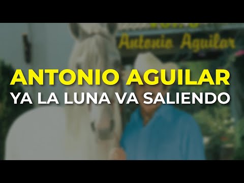 Antonio Aguilar - Ya la Luna Va Saliendo (Audio Oficial)