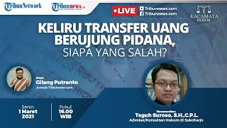 KACAMATA HUKUM: Keliru Transfer Uang Berujung Pidana, Siapa yang Salah?