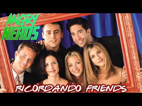 RICORDANDO F•R•I•E•N•D•S - Angry Nerds Podcast