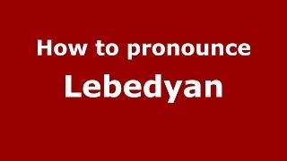 How to pronounce Lebedyan