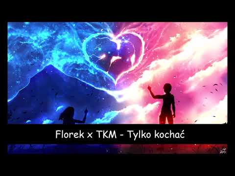 ❤Florek x TKM - Tylko kochać❤