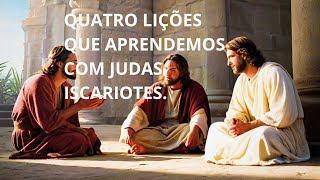 QUATRO LIÇÕES QUE APRENDEMOS COM JUDAS ISCARIOTES.