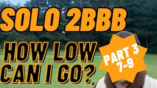 Solo 2BBB final part! Holes 7-9
