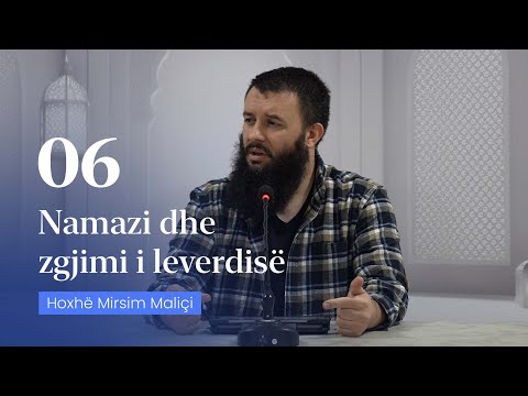 06. Namazi dhe zgjimi i leverdisë - Hoxhë Mirsim Maliçi