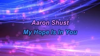 My Hope Is In You - Aaron Shust (lyrics on screen) HD