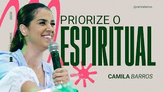 PRIORIZE O ESPIRITUAL | Camila Barros