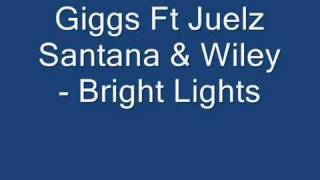 Giggs Ft. Juelz Santana   Wiley - Bright Lights.flv