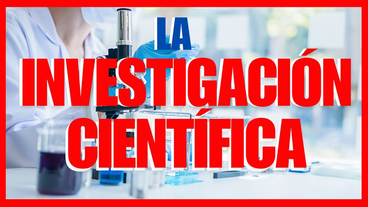 QUÉ es la INVESTIGACIÓN CIENTÍFICA | TIPOS, ETAPAS, IMPORTANCIA y CARACTERÍSTICAS