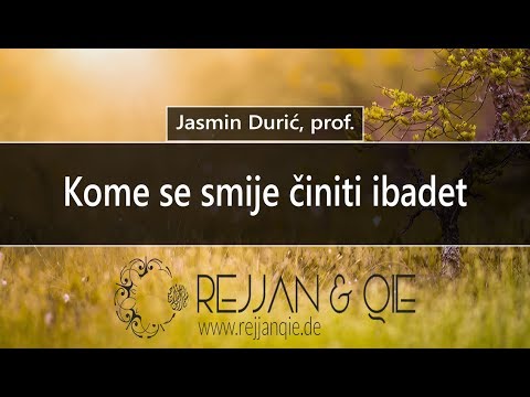 Kome se smije činiti ibadet - Jasmin Durić, prof.