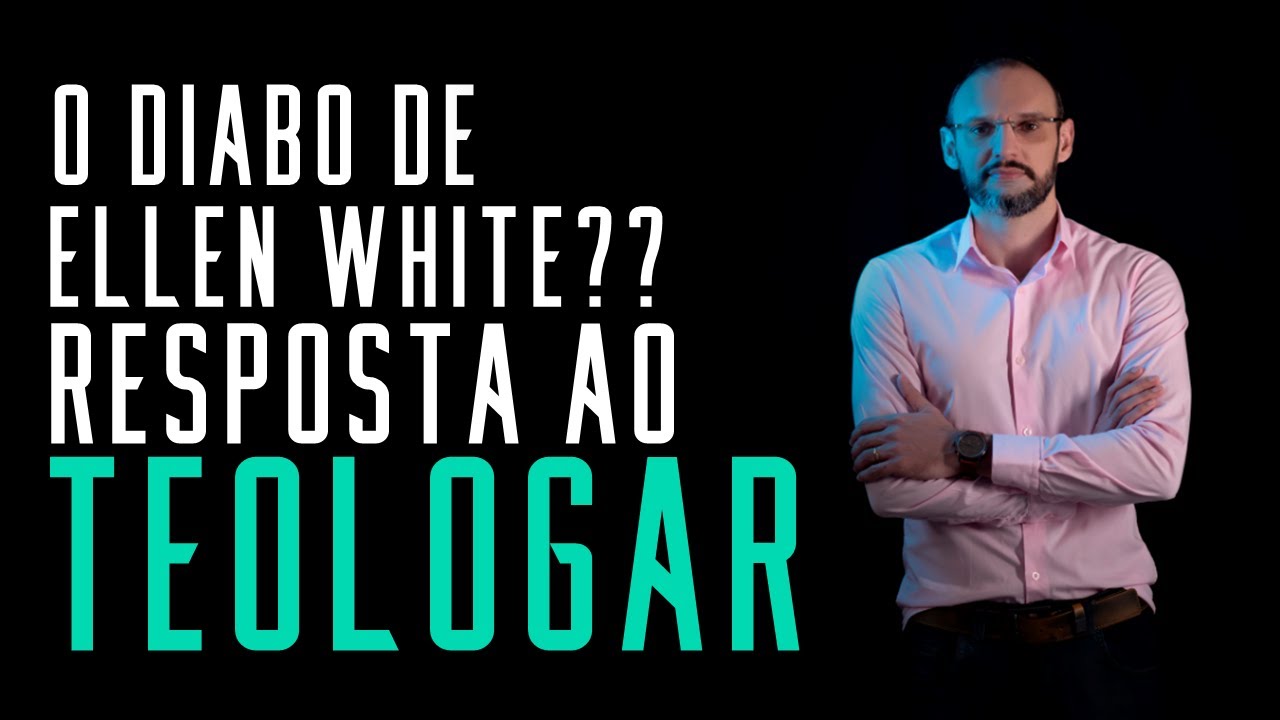 Fala sério, pastor: O diabo de Ellen White?? Uma resposta ao canal Teologar