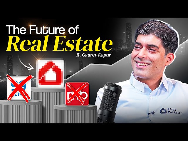 How RealBetter Is Fixing India’s Broken Real Estate System | Gaurev Kapur On AI, Tech & More