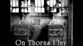 On thorns I lay- life can be