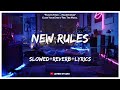 Dua Lipa - New Rules [Slowed+Reverb+Lyrics] || Lo-fi Song