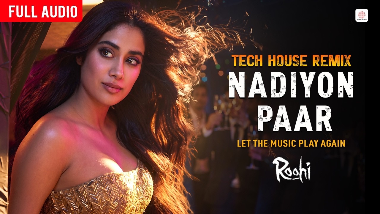 Nadiyon Paar - Tech House Remix | Full Audio | Janhvi Kapoor | Roohi | Sachin-Jigar | Party Song