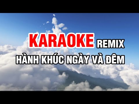 Karaoke Hành Khúc Ngày Và Đêm Remix Có Lời Cực Hay