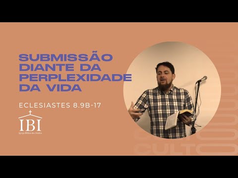 Submissão Diante da Perplexidade da Vida (Ec 8.9b-17)
