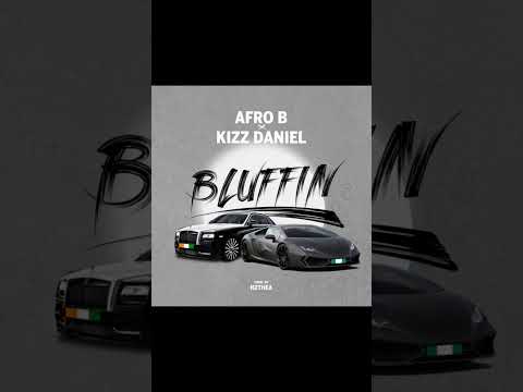 Afro B ft Kizz Daniel - Bluffin