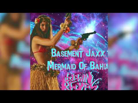 Basement Jaxx - Mermaid Of Bahia (Edwin Reyes Remix)