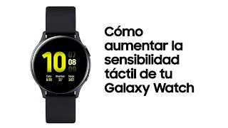 Samsung Galaxy Watch |Cómo aumentar la sensibilidad táctil de tu Galaxy Watch anuncio