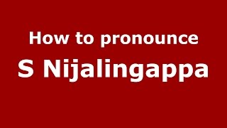 How to pronounce S Nijalingappa