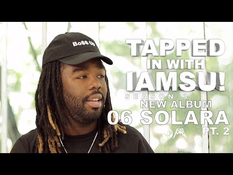Tapped in with IAMSU! - NEW ALBUM “06 SOLARA” Pt.2