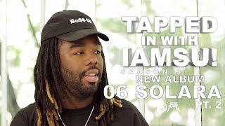 Tapped in with IAMSU! - NEW ALBUM “06 SOLARA” Pt.2