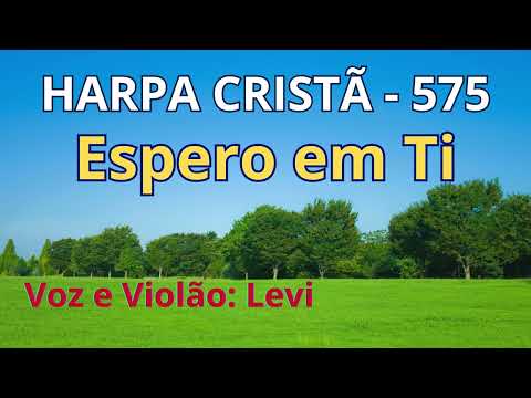 Harpa Cristã - 575 - Espero em Ti - Levi - com letra