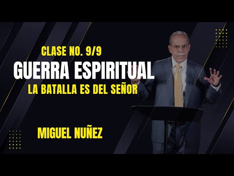 Clase 9 Guerra espiritual: La batalla es del Señor y la armadura también - Pastor Miguel Núñez