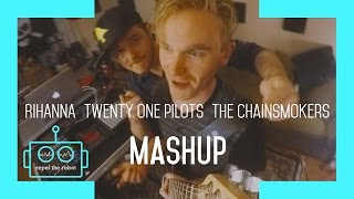 MASHUP - Rihanna [ WORK ] Twenty One Pilots [ STRESSED OUT ] The Chainsmokers [ ROSES ]