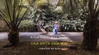 7 - GAIA GRITA GAIA VIVE - Ailton Krenak e Liz Hosken - CONVERSA NA REDE