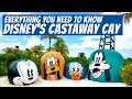 Everything You Need to Know About  DISNEY’S CASTAWAY CAY!